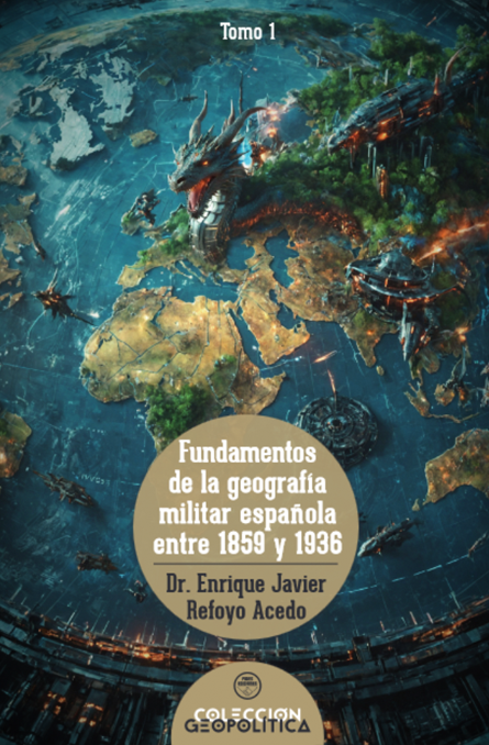Fundamentos de la geografía militar española entre 1859 y 1936 - Tomo I