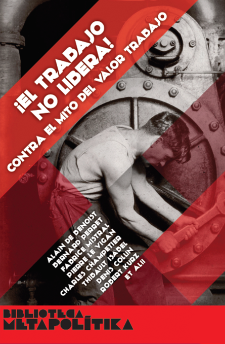 ¡El trabajo no libera! Contra el mito del valor trabajo