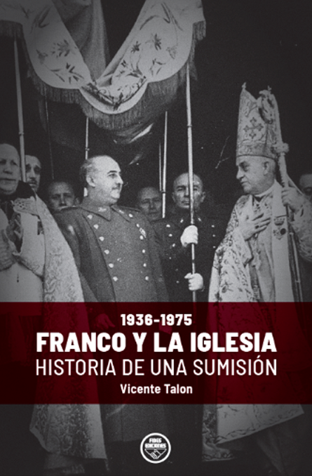 Franco y la Iglesia, historia de una sumisión (1936-1975)