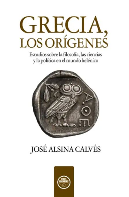 Grecia, los orígenes. Estudios sobre la filosofía, las ciencias y la política en el mundo helénico