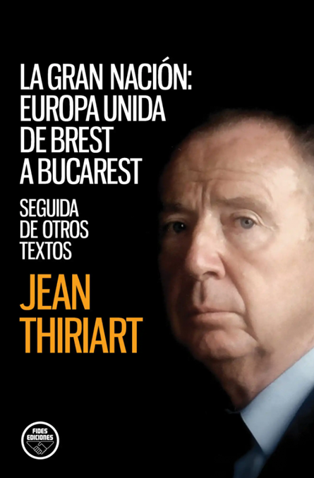 La Gran Nación: Europa unida de Brest a Bucarest. Seguida de otros textos