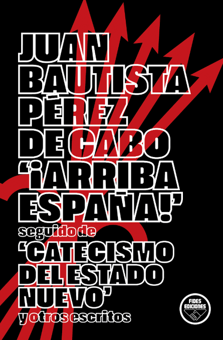 ‘Arriba España’ seguido de ‘Catecismo del Estado Nuevo’ y otros escritos