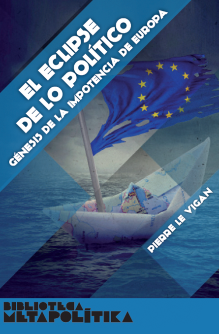 El eclipse de lo político. Génesis de la impotencia de Europa
