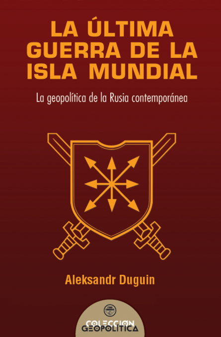 La última guerra de la isla mundial. La geopolítica de la Rusia contemporánea